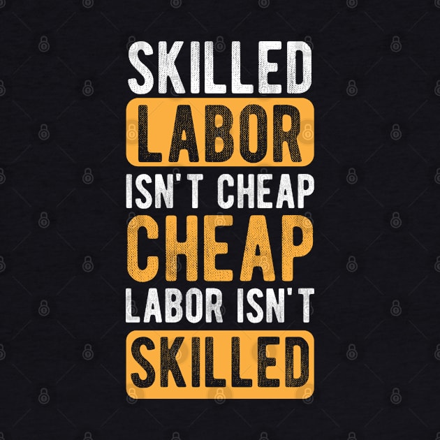 Skilled Labor Isn't Cheap Cheap Labor Isn't Skilled by chidadesign